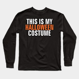 'This Is My Halloween Costume' Funny Halloween Costume Long Sleeve T-Shirt